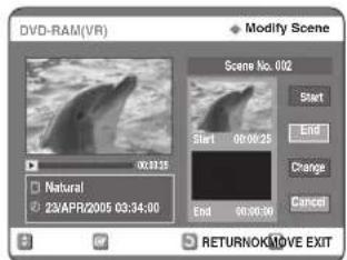 DVD-RAM(VR) Modify Scene Scene No. 002 Start End Change Cancel Natural 23/APR/2005 03:34:00 RETURNOK/MOVE EXIT