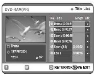 DVD-RAM(VR) Title List No. Title Length Edit Drama 00:00:21 Music 00:00:53 Sports 00:00:15 Movie 00:00:15 Sports(AI) 00:06:32 Edu 1 00:08:15 SP RETURNOK/MOVE EXIT