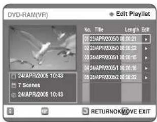 DVD-RAM(VR) Edit Playlist No. Title Length Edit 23APR20050 00:00:21 23APR20050 00:00:24 23APR20051 00:00:15 24APR20051 00:00:16 25APR20052 00:06:32 24APR2005 10:43 7 Scenes 24APR2005 10:43 RETURNOK MOVE EXIT