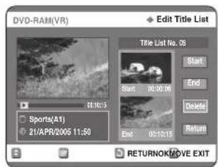 DVD-RAM(VR) Edit Title List Title List No. 05 Start End Delete Return Sports(A1) 21/APR/2005 11:50 01:16:15 00:00:00 End 00:12:15 RETURNOK/NOVE EXIT