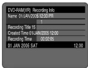 DVD-RAM(VR) Recording Info Name 01/JAN/2005 12:00 PR Recording Title 15 Created Time 01/JAN/2005 12:00 Recording Time 00:02:05 01 JAN 2005 SAT 12:00