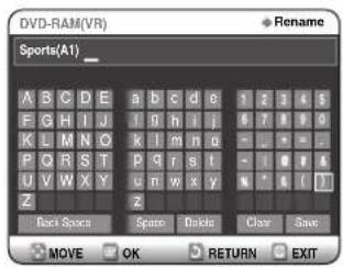 DVD-RAM(VR) Rename Sports(A1) A B C D E a b c d e 1 2 3 4 5 F G H I J I g h i j 0 7 8 9 0 K L M N O k l m n o - - - - P Q R S T P g r s t - - 0 1 6 U V W X Y u m w x y * * ( ) Z z Back Space Spare Breaks Chair Save MOVE OK RETURN EXIT