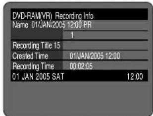 DVD-RAM(VRI) Recording Info Name 01JAN/2005 12:00 PR 1 Recording Title 15 Created Time 01JAN/2005 12:00 Recording Time 00:02:05 01 JAN 2005 SAT 12:00