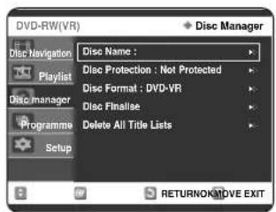 DVD-RW(VR) Disc Name : Disc Protection : Not Protected Disc Format : DVD-VR Disc Finalise Delete All Title Lists Setup Disc Navigator Playlist Disc manager Programme RETURNOK/MOVE EXIT