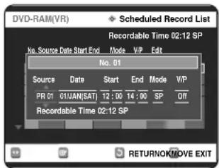 DVD-RAM(VR) Scheduled Record List Recordable Time 02:12 SP No. Source Date Start End Mode VIP Edit No. 01 Source Date Start End Mode VIP PR 01 01JAN(SAT) 12:00 14:00 SP Off Recordable Time 02:12 SP RETURNOKMOVE EXIT