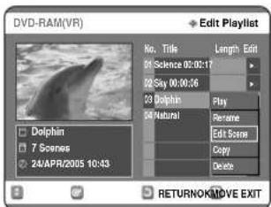 DVD-RAM(VR) Edit Playlist No. Title Length Edit 01 Science 02:06:17 02 Say 00:06:16 03 Dolphin Play Natural Rename Edit Scene Copy Delete Dolphin 7 Scenes 24/APR/2005 10:43 RETURNOK/MOVE EXIT