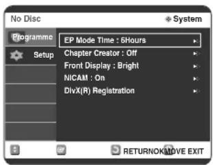 No Disc Programme Setup EP Mode Time : 6Hours Chapter Creator : Off Front Display : Bright NICAM : On DivX(R) Registration RETURNOK/MOVE EXIT