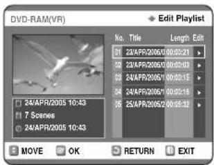 DVD-RAM(VR) Edit Playlist No. Title Length Edit 23/APP/2016V 00:00:21 23/APP/2016V 00:00:13 23/APP/2016V 00:00:15 24/APP/2016V 00:00:19 25/APP/2016V 00:00:32 24/APR/2005 10:43 7 Scenes 24/APP/2005 10:43 MOVE OK RETURN EXIT