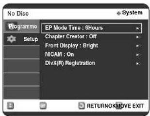 No Disc Programme Setup EP Mode Time : 0Hours Chapter Creator : Off Front Display : Bright NICAM : On DivX(R) Registration RETURNOK/MOVE EXIT