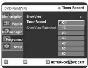 DVD-RAM(VR) Timer Record ShowView Timer Record Off 10 20 30 40 50 60 Display PlayList Dis manager Programme Setup RETURNOK/MOVE EXIT