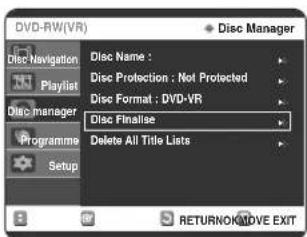 DVD-RW(VR) Disc Name : Disc Protection : Not Protected Disc Format : DVD-VR Disc Manager Disc Finalise Delete All Title Lists Programme Setup RETURNON/OVE EXIT
