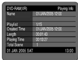 DVD-RAM(VR) Playing Info Name 01:JAN/2005 12:00 Playlist 1/15 Created Time 01:JAN/2005 12:00 Length 00:01:43 Playing Time 00:13:27 Total Scene 1 01 JAN 2005 SAT 13:00