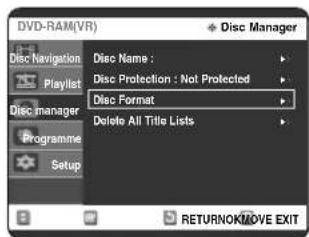 DVD-RAM(VR) Disc Manager Disc Navigation Playlist Disc manager Programme Setup Disc Name : Disc Protection : Not Protected Disc Format Delete All Title Lists RETURNOK/MOVE EXIT