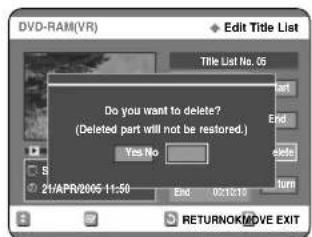 DVD-RAM(VR) Edit Title List Title List No. 05 Do you want to delete? (Deleted part will not be restored.) Yes No. 21/APR/2005 11:50 End 02/13/19 RETURNOK/MOVE EXIT