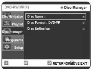 DVD-RW(VR:F) Disc Manager Disc Name : Disc Format : DVD-VR Disc Unfinalise Programme Setup RETURNOK/MOVE EXIT