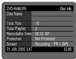 DVD-RAM(VR) Disc Name Disc Info Total Title 15 Total Playlist 2 Recordable Time 02:12 SP Protection Not Protected Screen Recording : PR 1 [SP] 01 JAN 2005 SAT 12:00