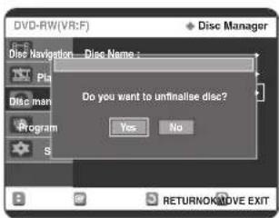 DVD-RW(VR:F) Disc Manager Disc Navigation... Disc Name : Do you want to unfinalize disc? Yes No RETURNONATIVE EXIT