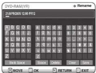 DVD-RAM(VR) 21APR/2005 12:00 PR12 A B C D E a b c d e 1 2 3 4 5 F G H I J f g h i j 7 8 9 0 K L M N O k l m n o - - + - P Q R S T p q r s 1 - 1 0 1 A U V W X Y u n w x y - - A I I Z z Back Space Space Delete Clear Save MOVE OK RETURN EXIT