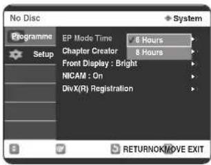 No Disc Programme Setup EP Mode Time 8 Hours Chapter Creator 8 Hours Front Display : Bright NICAM : On DivX(R) Registration RETURNOK/MOVE EXIT