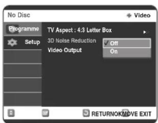 No Disc Programme Setup TV Aspect : 4:3 Letter Box 3D Noise Reduction Off Video Output On RETURNOK/MOVE EXIT