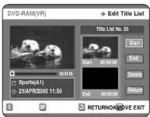 DVD-RAM(VR) Edit Title List Title List No. 05 Start End Sports(A1) 21/APR/2005 11:50 Start 00:00:00 End 00:30:30 Delete Return RETURNOK/MOVE EXIT