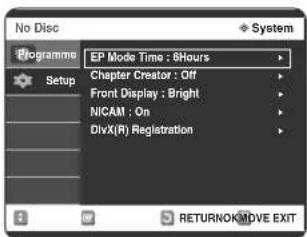 No Disc Programme Setup EP Mode Time : 6Hours Chapter Creator : Off Front Display : Bright NICAM : On DivX(R) Registration System RETURNOMOVE EXIT