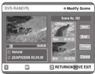 DVD-RAM(VR) Modify Scene Scene No. 002 Start End Change Cancel Natural 23/APR/2005 03:34:00 RETURNOK/MOVE EXIT