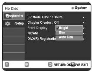 No Disc Programme Setup EP Mode Time : 6Hours Chapter Creator : Off Front Display Bright NICAM Dim DivX(R) Registratio Auto Dim RETURNOK/MOVE EXIT