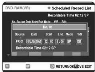 DVD-RAM(VR) Scheduled Record List Recordable Time 02:12 SP No. Source Date Start End Mode VP Edit No. 01 Source Date Start End Mode V/S PR 01 CHJAN/SAT 12:00 14:00 SP Off Recordable Time 02:12 SP RETURNOK/MOVE EXIT