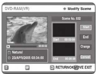 DVD-RAM(VR) Modify Scene Scene No. 002 Start End Change Cancel Natural 23/APR/2005 03:34:00 RETURNOK/MOVE EXIT