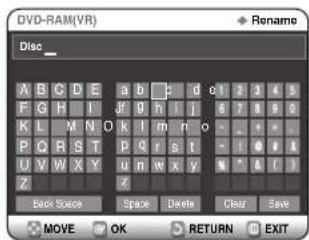 DVD-RAM(VR) Disc_ A B C D E a b c d e t 3 4 5 F G H I J f g h i j 6 7 8 9 0 K L M N O k l m n o - - - P C R S T P Q r s t - - 0 1 2 U V W X Y u n W x y w * 4 ( ) Z Z Back Mode Space Delete Clear Save MOVE OK RETURN EXIT