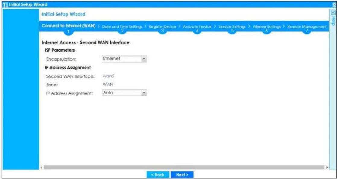 Initial Setup Wizard Initial Setup Wizard Connect to Internet (WAN) > Date and Time Settings > Register Device > Activate Service > Service Settings > Wireless Settings > Remote Management 1 2 3 4 5 6 7 Internet Access - Second WAN Interface ISP Parameters Encapsulation: Ethernet IP Address Assignment Second WAN Interface: wan2 Zone: WAN IP Address Assignment: Auto < Back Next >