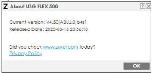 Z About USG FLEX 500 Current Version: V4.50[ABUJ.0]b4s1 Released Date: 2020-03-13 23:56:10 Did you check www.zyxel.com today? Privacy Policy OK