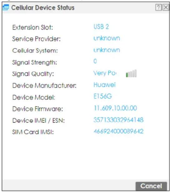 Cellular Device Status Extension Slot: USB 2 Service Provider: unknown Cellular System: unknown Signal Strength: 0 Signal Quality: Very Po Device Manufacturer: Huawei Device Model: E156G Device Firmware: 11.609.10.00.00 Device IMEI / ESN: 357133032964148 SIM Card IMSI: 466924000089642 Cancel