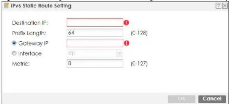 IPv6 Static Route Setting Destination IP: Prefix Length: 64 (0-128) Gateway IP Interface sfp Metric: 0 (0-127)