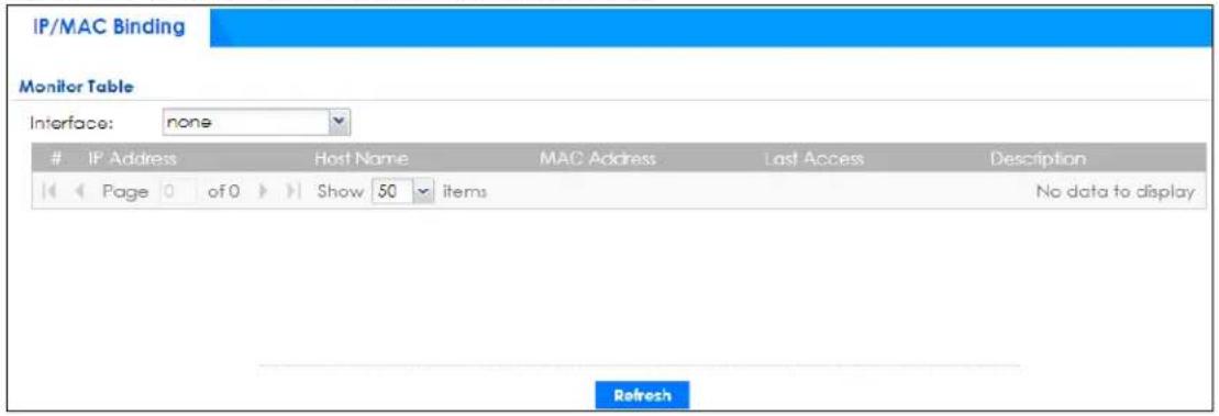 IP/MAC Binding Monitor Table Interface: none IP Address Host Name MAC Address Last Access Description Page 0 of 0 Show 50 items No data to display Refresh