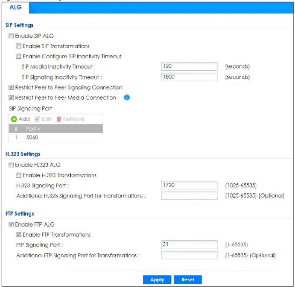 ALG SIP Settings Enable SIP ALG Enable SIP Transformations Enable Configure SIP Inactivity Timeout SIP Media Inactivity Timeout : 120 (seconds) SIP Signaling Inactivity Timeout : 1800 (seconds) Restrict Peer to Peer Signaling Connection Restrict Peer to Peer Media Connection SIP Signaling Port : Add Edit Remove Port 1 5060 H.323 Settings Enable H.323 ALG Enable H.323 Transformations H.323 Signaling Port : 1720 (1025-65535) Additional H.323 Signaling Port for Transformations : (1025-65535) (Optional) FTP Settings Enable FTP ALG Enable FTP Transformations FTP Signaling Port : 21 (1-65535) Additional FTP Signaling Port for Transformations : (1-65535) (Optional) Apply Reset