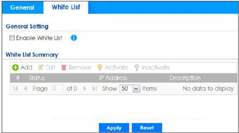 General White List General Setting Enable White List White List Summary Add Edit Remove Activate Inactivate Status IP Address Description Page 0 of 0 Show 50 items No data to display Apply Reset
