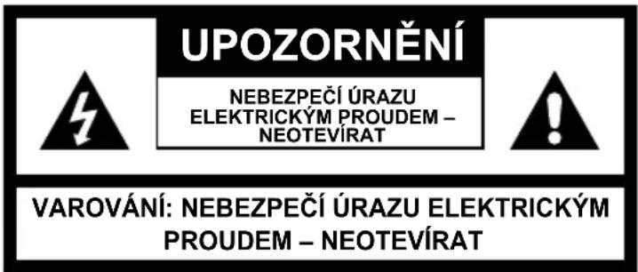 UPOZORNĚNÍ NEBEZPEČÍ ÚRAZU ELEKTRICKÝM PROUDEM – NEOTEVÍRAT VAROVÁNÍ: NEBEZPEČÍ ÚRAZU ELEKTRICKÝM PROUDEM – NEOTEVÍRAT