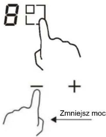 8 - + Zmniejsz moc