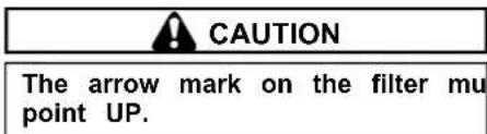 CAUTION The arrow mark on the filter mu point UP.