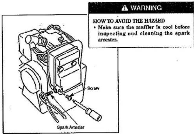 WARNING HOW TO AVOID THE HAZARD • Make sure the muffler is cool before inspecting and cleaning the spark arrester. Screw Spark Arrester