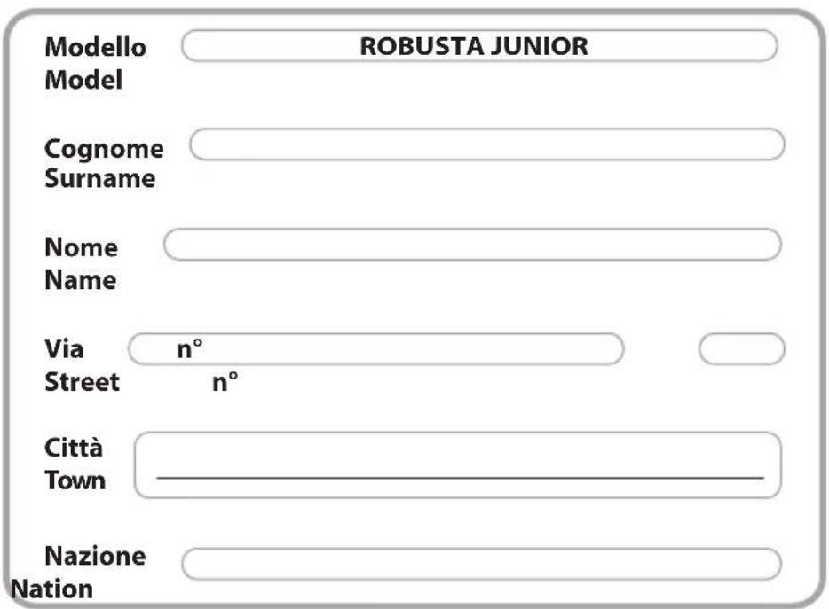 Modello ROBUSTA JUNIOR Model Cognome Surname Nome Name Via n° Street n° Città Town Nazione Nation