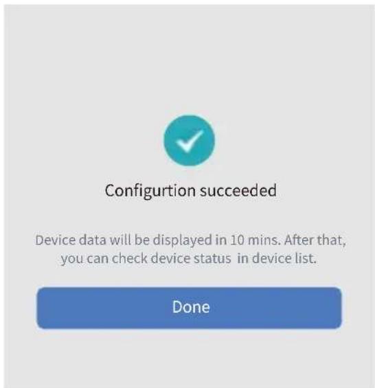Configuration succeeded Device data will be displayed in 10 mins. After that, you can check device status in device list. Done
