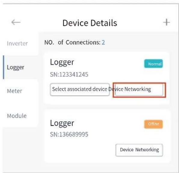 Device Details NO. of Connections: 2 Logger Normal SN:123341245 Select associated device Device Networking Logger Normal SN:136689995 Offline Device Networking