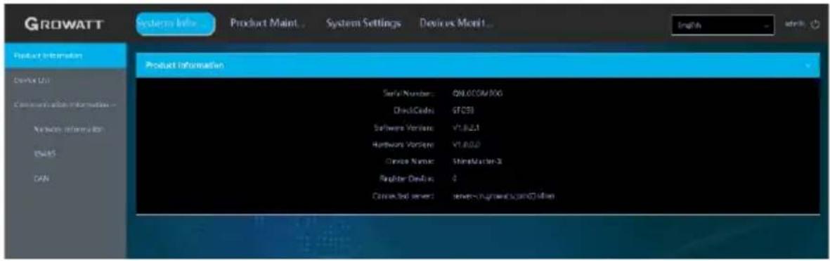GROWATT Systems Info... Product Maint... System Settings Devices Monit... Product Information Device ID: Communication information Network information ENERS CAN Product Information Serial Number: ON-01COM/100 Drive Code: GFOSI Software Version: V1.8.2.1 Hardware Version: V1.8.0.0 Device Name: MasterCluster 2 Register Device: 0 Connected server: server-upward@csm0748.com