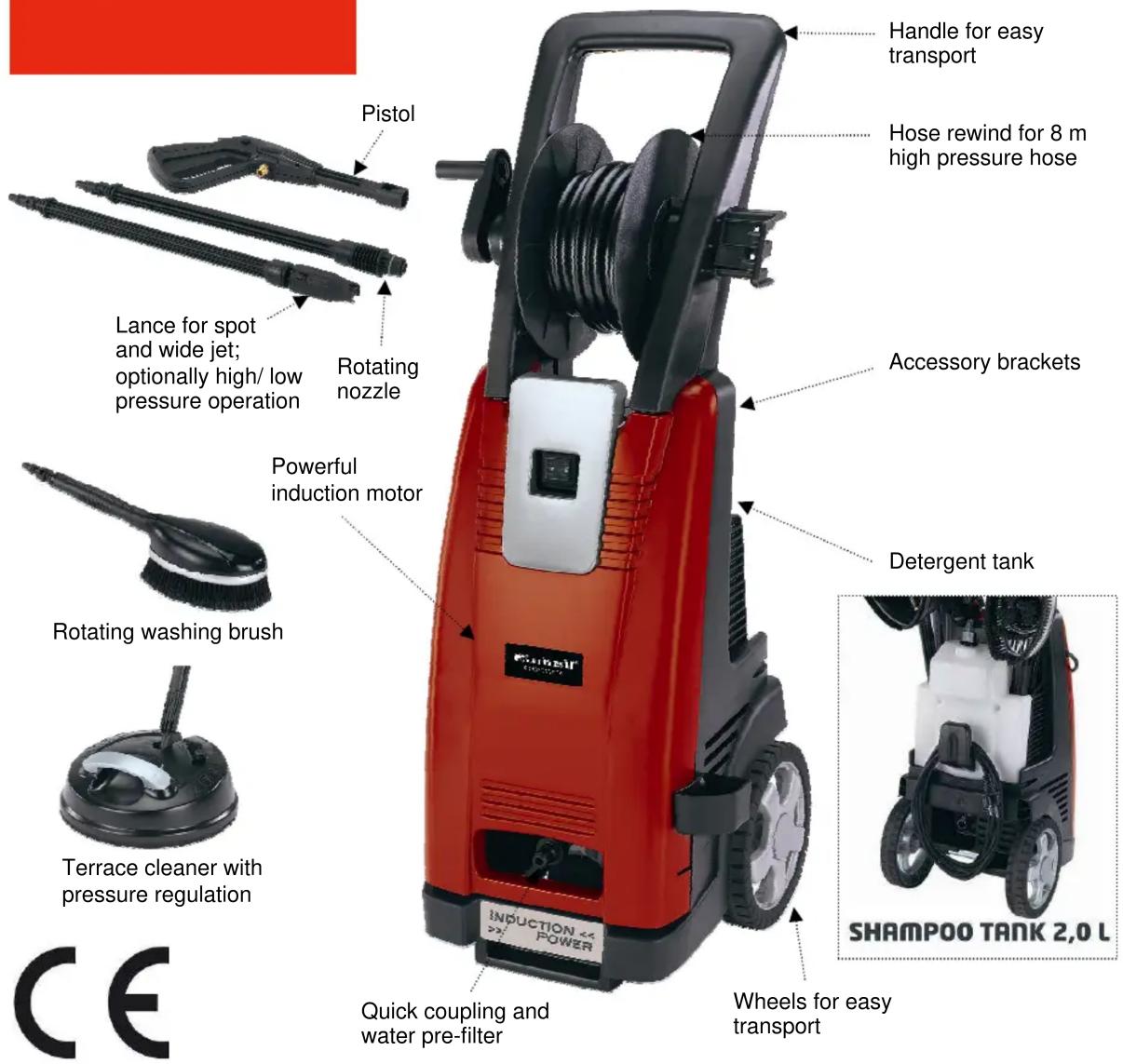 Pistol Lance for spot and wide jet; optionally high/ low pressure operation Rotating nozzle Powerful induction motor Rotating washing brush Terrace cleaner with pressure regulation SHAMPOO TANK 2.0 L INDUCTION << POWER Quick coupling and water pre-filter Wheels for easy transport Handle for easy transport Hose rewind for 8 m high pressure hose Accessory brackets Detergent tank