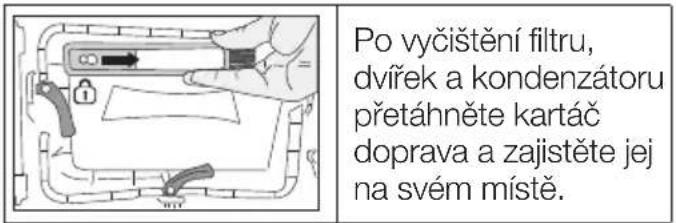 Po vyčištění filtru, dvířek a kondenzátoru přetáhněte kartáč doprava a zajistěte jej na svém místě.