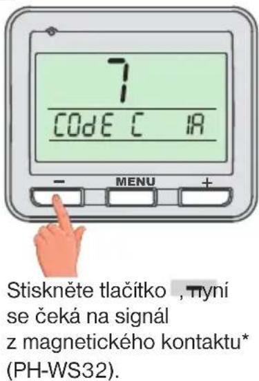 7 CODE C 1A - MENU + Stiskněte tlačitko , tyní se čeká na signál z magnetického kontaktu* (PH-WS32).