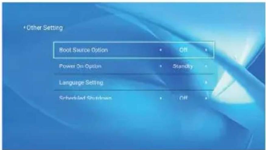 •Other Setting Boot Source Option • ON • Power On Option • Standby • Language Setting • • Scheduled Desktop • • Off •